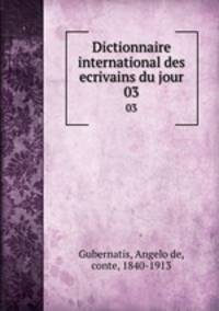 Dictionnaire international des ecrivains du jour. 03