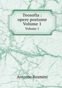 Teosofia : opere postume. Volume 1