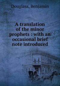A translation of the minor prophets : with an occasional brief note introduced