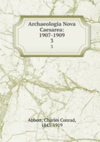 Archaeologia Nova Caesarea: 1907-1909. 3