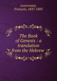 The Book of Genesis : a translation from the Hebrew .