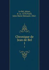 Chronique de Jean de Bel. 1