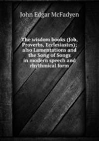 The wisdom books (Job, Proverbs, Ecclesiastes); also Lamentations and the Song of Songs in modern speech and rhythmical form
