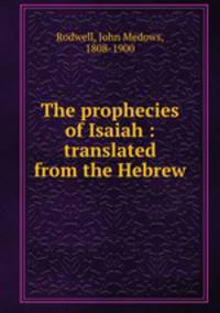 The prophecies of Isaiah : translated from the Hebrew