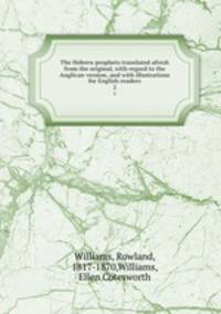 The Hebrew prophets translated afresh from the original, with regard to the Anglican version, and with illustrations for English readers. 2