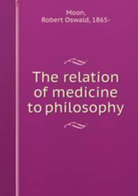 The relation of medicine to philosophy