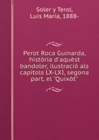 Perot Roca Guinarda, histria d`aqust bandoler, ilustraci als captols LX-LXI, segona part, el "Quixt"