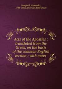 Acts of the Apostles : translated from the Greek, on the basis of the common English version : with notes