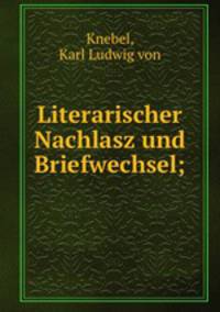 Literarischer Nachlasz und Briefwechsel;