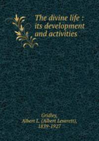 The divine life : its development and activities