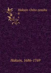 Hakuin-Osho zenshu. 6