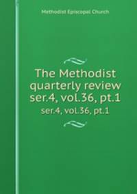 The Methodist quarterly review. ser.4, vol.36, pt.1