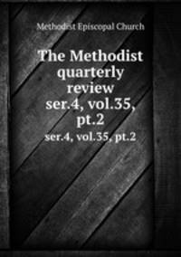 The Methodist quarterly review. ser.4, vol.35, pt.2