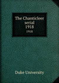 The Chanticleer serial. 1918
