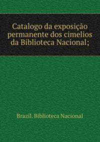 Catalogo da exposicao permanente dos cimelios da Biblioteca Nacional;
