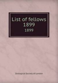 List of fellows. 1899
