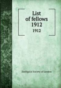 List of fellows. 1912