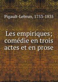 Les empiriques; comedie en trois actes et en prose