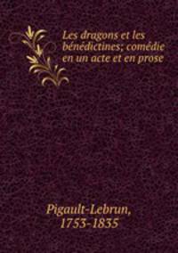Les dragons et les benedictines; comedie en un acte et en prose