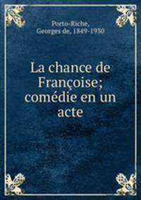 La chance de Francoise; comedie en un acte