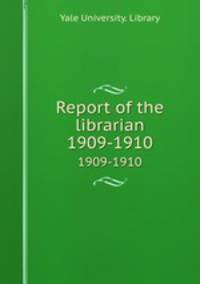 Report of the librarian. 1909-1910
