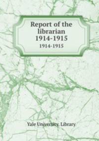 Report of the librarian. 1914-1915