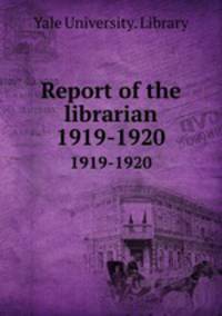 Report of the librarian. 1919-1920