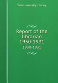 Report of the librarian. 1930-1931
