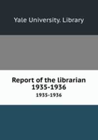 Report of the librarian. 1935-1936