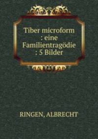 Tiber microform : eine Familientragodie : 5 Bilder