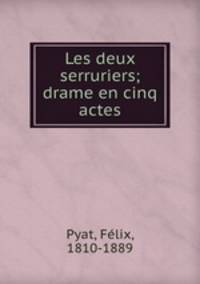 Les deux serruriers; drame en cinq actes