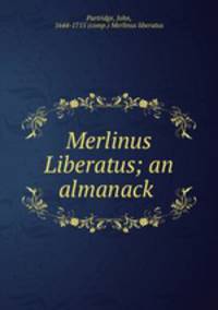 Merlinus Liberatus; an almanack
