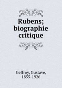 Rubens; biographie critique