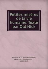 Petites miseres de la vie humaine. Texte par Old Nick