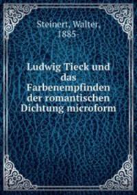 Ludwig Tieck und das Farbenempfinden der romantischen Dichtung microform