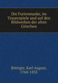 Die Furienmaske, im Trauerspiele und auf den Bildwerken der alten Griechen