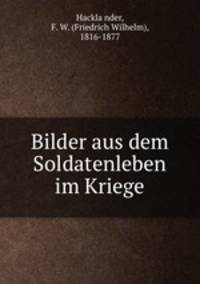 Bilder aus dem Soldatenleben im Kriege