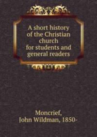 A short history of the Christian church for students and general readers