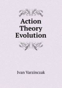 Action Theory Evolution