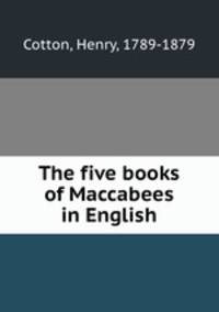 The five books of Maccabees in English