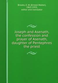 Joseph and Asenath, the confession and prayer of Asenath, daughter of Pentephres the priest