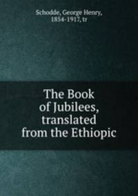 The Book of Jubilees, translated from the Ethiopic