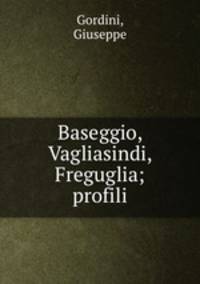 Baseggio, Vagliasindi, Freguglia; profili
