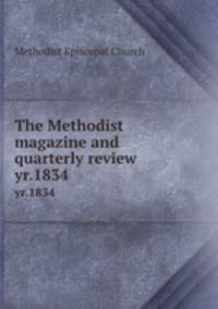 The Methodist magazine and quarterly review. yr.1834