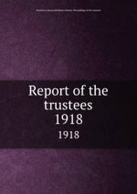 Report of the trustees. 1918
