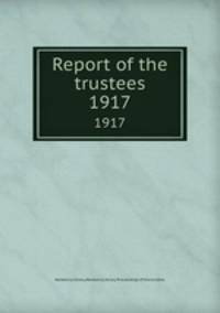 Report of the trustees. 1917
