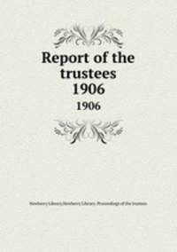 Report of the trustees. 1906