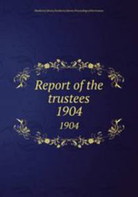 Report of the trustees. 1904