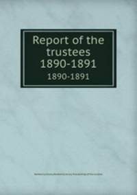 Report of the trustees. 1890-1891
