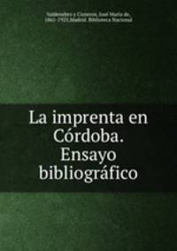 La imprenta en Cordoba. Ensayo bibliografico